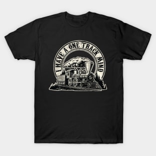 I Have a one Track Mind - For Fans of Model Trains T-Shirt